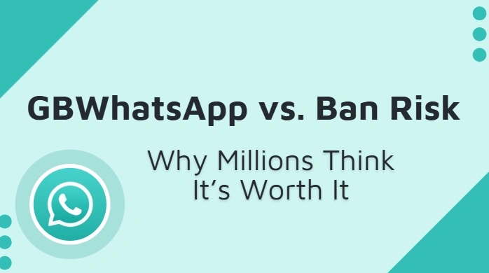 GBWhatsApp vs. Ban Risk: Why Millions Think It’s Worth It